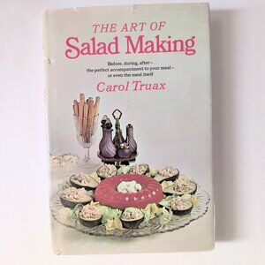 The Art of Salad Making - Carol Truax - 1968